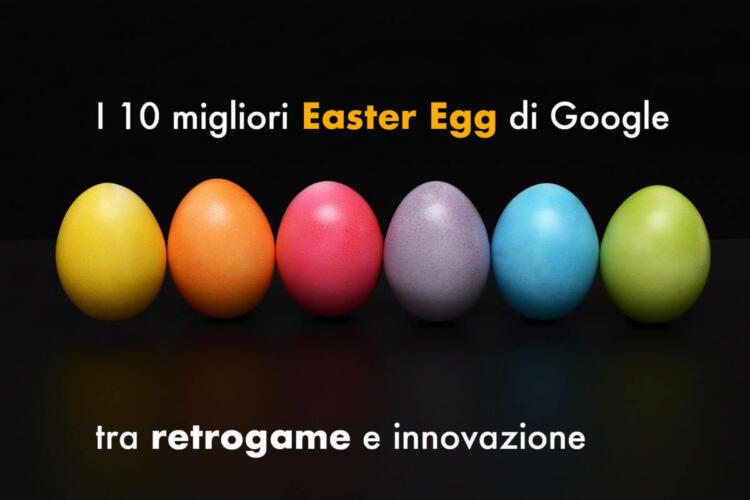 I 10 migliori Easter Egg di Google: tra retrogame e innovazione